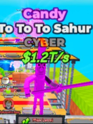 🦾Cyber🦾Candy To To To Sahur 1.2T/s при 9х Max lvl🦾