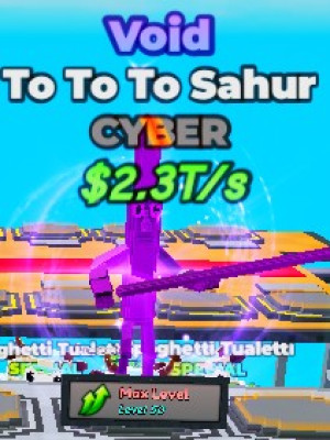 🦾Cyber🦾Void To To To Sahur 2.3T/s при 9х Max lvl🦾