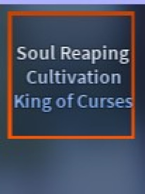 Soul Reaping Cultivation King of Curses (The Disgraced One, Trait: Soul Reaping Cultivation)