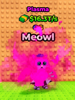 OG Meowl $16.3T/s Plasma LVL 75