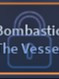 BOMBASTIC the vessel