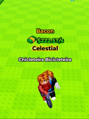 🏆BACON🏆CELECTIAL🏆222.5 T/s MAX LVL🏆CHICLETEIRA BIC.🏆