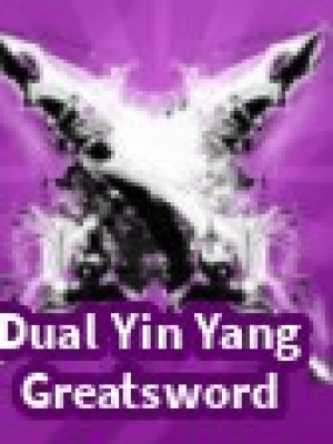 Dual yin yang greatsword (читать описание)